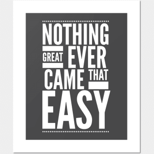 Nothing great ever came that easy Posters and Art